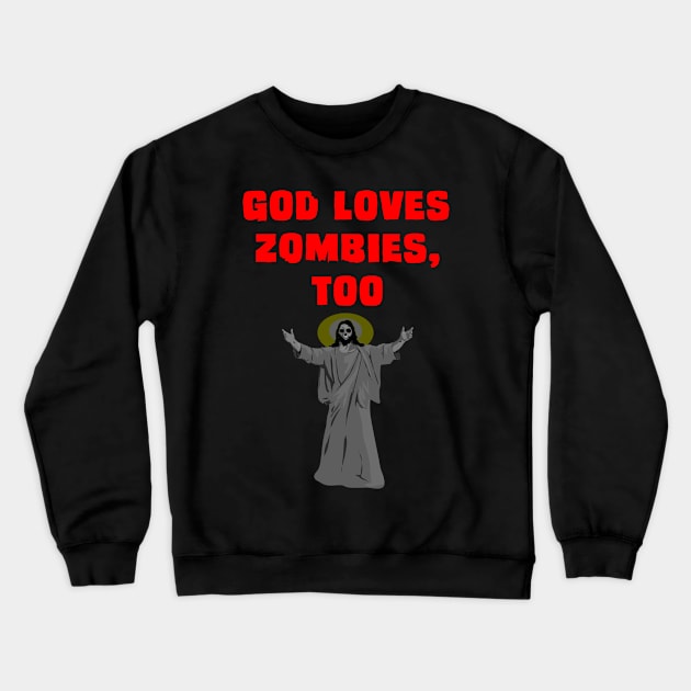 God Loves Zombies Too Crewneck Sweatshirt by Cultural Barbwire